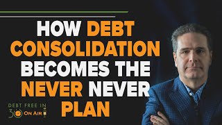 How Debt Consolidation Becomes the ‘Never Never Plan’  DFI30 [upl. by Nennarb375]