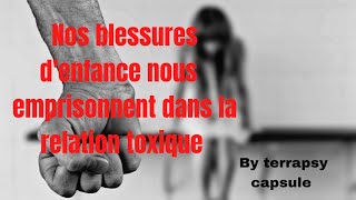 Nos blessures denfance nous emprisonnent dans la relation toxique [upl. by Leonid]