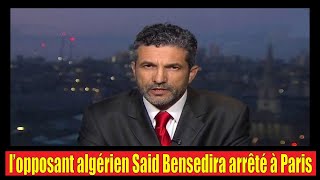 l’opposant algérien Said Bensedira arrêté à Paris par la police française [upl. by Dibb370]