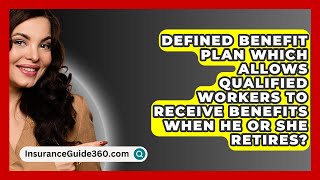 Defined Benefit Plan Which Allows Qualified Workers To Receive Benefits When He or She Retires [upl. by Ahcsap251]