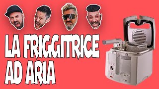 LA FRIGGITRICE AD ARIA LO SPIONCINO [upl. by Assirroc]