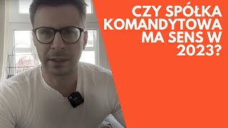 Czy spółka komandytowa ma sens w roku 2023 [upl. by Dowzall]