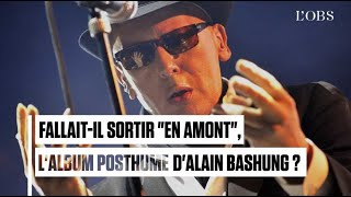 Fallaitil sortir quotEn amontquot lalbum posthume dAlain Bashung [upl. by Nywled]