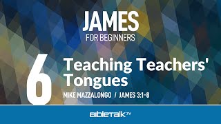 Teaching Teachers Tongues James 3 – Mike Mazzalongo  BibleTalktv [upl. by Enileda]