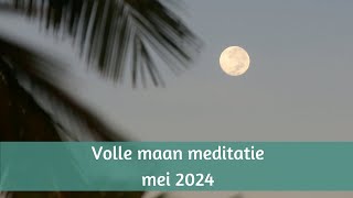 Volle maan meditatie mei 2024 je energiepotje vullen [upl. by Aissenav]