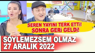 Söylemezsem Olmaz 27 Aralık 2022  Seren yayını terk etti sonra geri geldi [upl. by Eneliak]