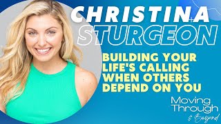 Christina Sturgeon ON Building Your Lifes Calling When Others Depend On You [upl. by Aymahs]