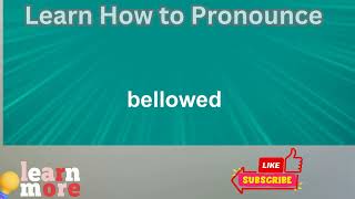 How to Pronounce bellowed [upl. by Allecnirp]