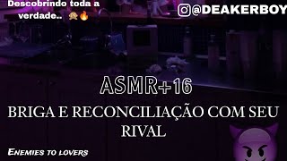 Asmr 16  Briga  Reconciliação com seu rival 🔥😬 PT 7 Descrição Collab [upl. by Domash497]