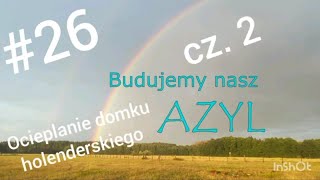 BudujemyNASZAZYL 26 Ocieplanie domku holenderskiego [upl. by Karlene192]