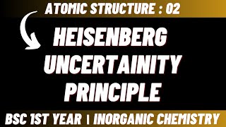 Heisenberg uncertainty principle  Atomic structure  Bsc 1st year inorganic chemistry [upl. by Enomed556]