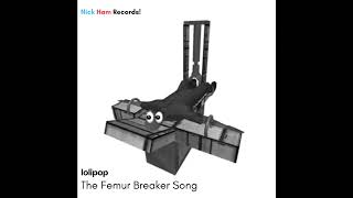 lolipop  The Femur Breaker Song [upl. by Eiznik102]