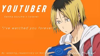 YouTuber Kenma Kozume x Listener One shot Fanfic Reading❤️ [upl. by Flin]