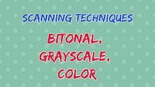 Scanning techniques  BITONAL GRAYSCALE COLOR [upl. by Ilarrold388]