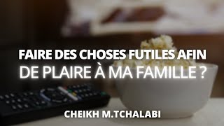 Faire des choses futiles afin de plaire à ma famille   Cheikh MTchalabi حفظه الله [upl. by Felicio]