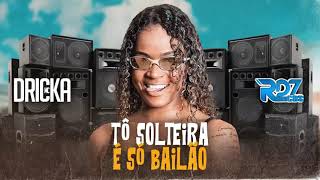 MC DRICKA  TO SOLTEIRA E SO BAILÃO RD7CDS [upl. by Eaner478]