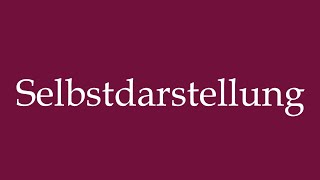 How to Pronounce Selbstdarstellung Selfexpression Correctly in German [upl. by Ahsimik]