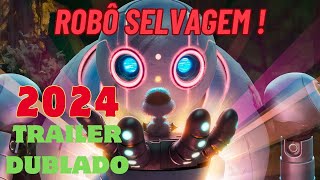 ROBÔ SELVAGEM Trailer Oficial 2024 Dublado Aventura Animação Comédia Família Lançamento robot 2024 [upl. by Oigroig]