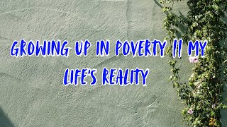 Growing Up In Poverty  My Life’s Reality [upl. by Park663]