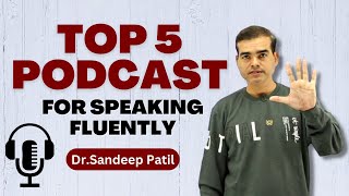 Top 5 podcasts Indian for speaking fluently  Easytounderstand podcasts  by Dr Sandeep Patil [upl. by Lauzon]