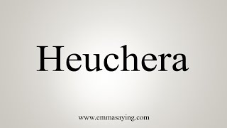 How To Say Heuchera [upl. by Jacey]