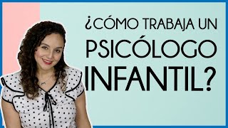 ¿Cómo trabaja un psicólogo infantil Primera visita [upl. by Anytsyrk92]