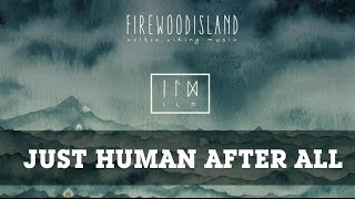 Firewoodisland  Just Human After All [upl. by Lavro]