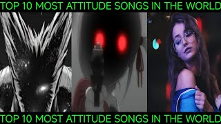 Top 10 Most Attitudes😈Songs🎵In The World [upl. by Arney534]