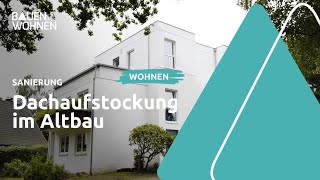 Sanierung Dachaufstockung im Altbau I BAUEN amp WOHNEN [upl. by Nnodnarb]