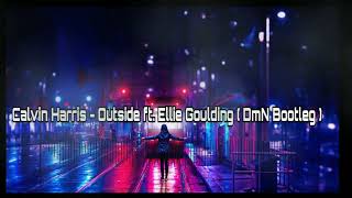 Calvin Harris  Outside ft Ellie Goulding DmN Bootleg [upl. by Rimaa]