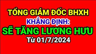 TỔNG GIÁM ĐỐC BHXH VIỆT NAM KHẲNG ĐỊNH SẼ TĂNG LƯƠNG HƯU TỪ NGÀY 0172024 chedochinhsach [upl. by Bonnes603]