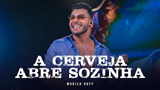 Murilo Huff  A Cerveja Abre Sozinha DVD FORTALEZA [upl. by Erehc746]