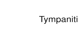 How to pronounce Tympanitis [upl. by Martreb366]