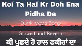 Ki Pushde o haal Fakiran da  Dunki Movie Sad Song  Slowed and Reverb dunki [upl. by Yrreiht744]