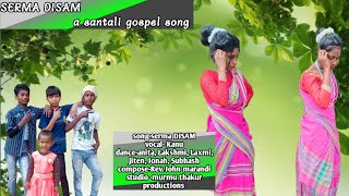 SONGSERMA DISAM SANTALI GOSPEL SONGKANU MURMU OFFICIAL [upl. by Tila740]