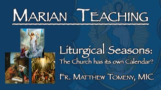 Liturgical Seasons The Church Calendar Explained  Marian Teaching [upl. by Larimer]