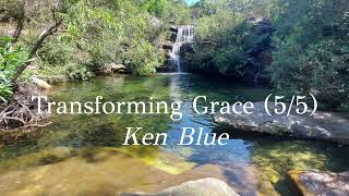 Transforming Grace by Ken Blue 55 [upl. by Janyte760]