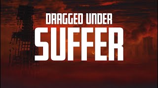 Dragged Under  Suffer Lyric Video [upl. by Eilrebma49]