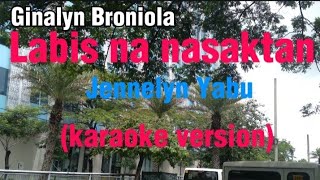 Labis na nasaktanBy Jennelyn Yabu karaoke versionforyou cover karaoke opm Ginalyn Broniola [upl. by Eahsed]