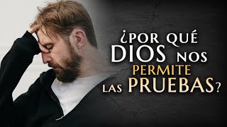 ¿ Por qué Dios nos permite pruebas y aflicciones [upl. by Chadburn]