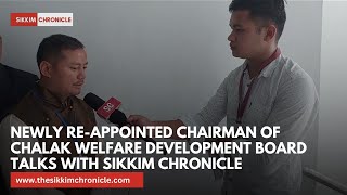 Newly Reappointed Chairman of Chalak Welfare Development Board talks with Sikkim Chronicle [upl. by Yspyg]