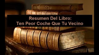 Resumen Del Libro Ten Peor Coche Que Tu Vecino [upl. by Arracot]