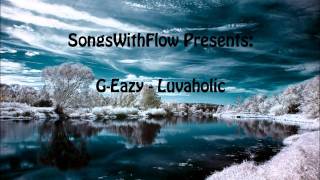 G Eazy  Luvaholic Feat Crush Club [upl. by Teews157]