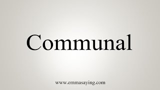 How To Say Communal [upl. by Leahcar992]