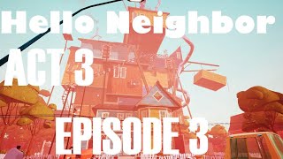 Hello Neighbor  Act 3 Episode 3 [upl. by Aihcsrop]