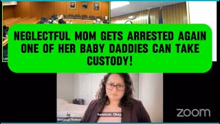 Neglectful Mom Gets Arrested AgainOne Of Her Baby Daddies Can Take Custody in CPS Court Hearing [upl. by Aicenat]