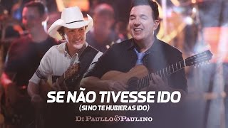 Di Paullo amp Paulino  Se Não Tivesse Ido Si No Te Hubieras Ido  quotDVD Não Desistaquot [upl. by Atinwahs]