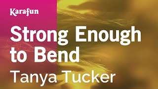 Strong Enough to Bend  Tanya Tucker  Karaoke Version  KaraFun [upl. by Gyimah]