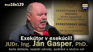 Ján Gasper  exekútor v exekúcii Žiada dotácie neplatí odvody podniká a skrýva sa md16x129 [upl. by Mclain]