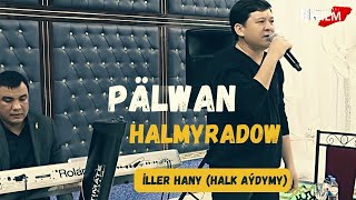 Pälwan Halmyradow  İller Hany Halk aýdymy janlyses [upl. by Suivatram]